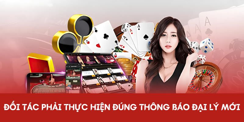 Đối tác phải thực hiện đúng thông báo đại lý mới