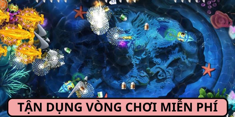 Tận dụng các vòng chơi bắn cá ăn xu miễn phí giúp tích lũy nhiều kinh nghiệm