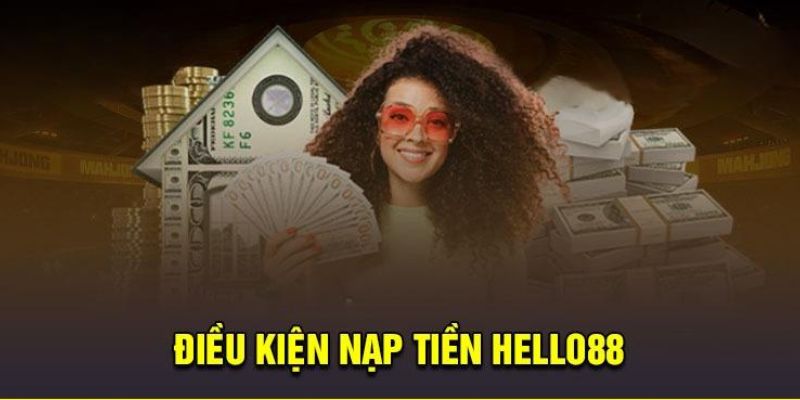 Điều kiện của quy trình nạp tiền tại Hello88