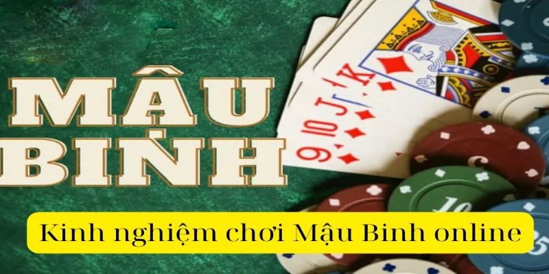 Các kinh nghiệm chơi hay cần biết khi chơi mậu binh