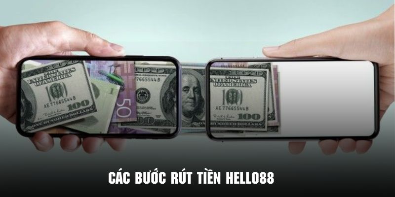 Các bước rút tiền Hello88