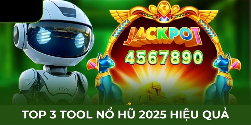 Top 3 tool nổ hũ 2025 hiệu quả